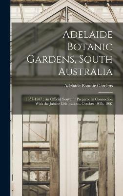 Adelaide Botanic Gardens, South Australia(English, Hardcover, Gardens Adelaide Botanic)