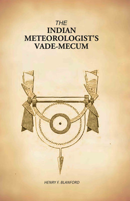 The Indian Meteorologist's Vade-mecum(Paperback, Henry F. Blanford)