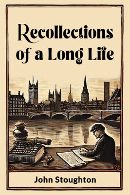 Recollections of a Long Life(English, Paperback, Stoughton John)