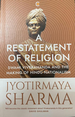 A Restatement of Religion : Swami Vivekananda and the making of Hindu Nationalism(English, Paperback, Sharma Jyotirmaya)