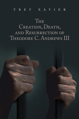 The Creation, Death, and Resurrection of Theodore C. Andrews III(English, Paperback, Xavier Trey)