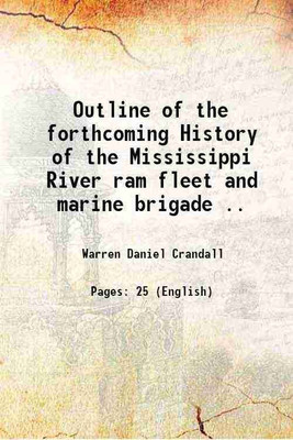 Outline of the forthcoming History of the Mississippi River ram fleet and marine brigade .. 1907 [Hardcover](Hardcover, Warren Daniel Crandall)