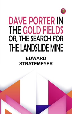 Dave Porter in the Gold Fields Or The Search for the Landslide Mine(Paperback, Edward Stratemeyer)