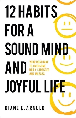 12 Habits for a Sound Mind and Joyful Life(English, Paperback, Arnold Diane E)