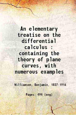 An elementary treatise on the differential calculus : containing the theory of plane curves, with numerous examples 1899 [Hardcover](Hardcover, Williamson, Benjamin,)