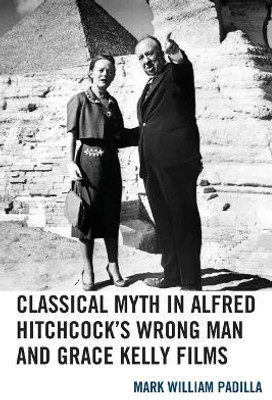 Classical Myth in Alfred Hitchcock's Wrong Man and Grace Kelly Films(English, Paperback, Padilla Mark William)