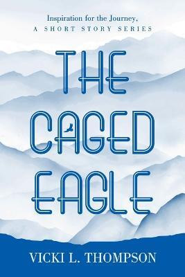 The Caged Eagle(English, Paperback, Thompson Vicki L)