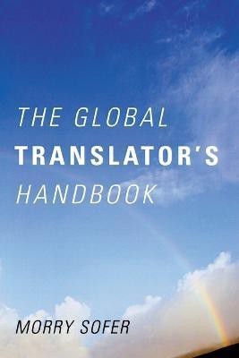 The Global Translator's Handbook(English, Paperback, Sofer Morry)