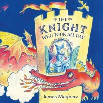 The Knight Who Took All Day(English, Paperback, Mayhew James)