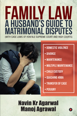Family Law: A Husband's Guide to Matrimonial Disputes â€¢ Domestic Violence â€¢ Divorce â€¢ Maintenance â€¢ Multiple Maintenance â€¢ Child Custody â€¢ Quashing 498A â€¢ Transfer of Case â€¢ Perjury  - A Husband's Guide to Matrimonial Disputes • Domestic Violence • Divorce • Maintenance • Multiple Ma