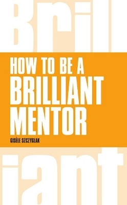 How to be a Brilliant Mentor(English, Paperback, Szczyglak Gisele)