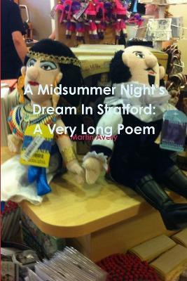 A Midsummer Night's Dream in Stratford: A Very Long Poem(English, Paperback, Avery Martin)