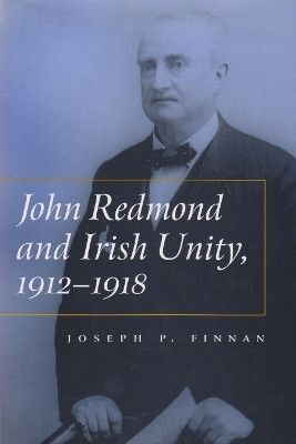 John Redmond and Irish Unity, 1912-1918(English, Hardcover, Finnan Joseph P)