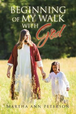 Beginning of My Walk with God(English, Paperback, Peterson Martha Ann)