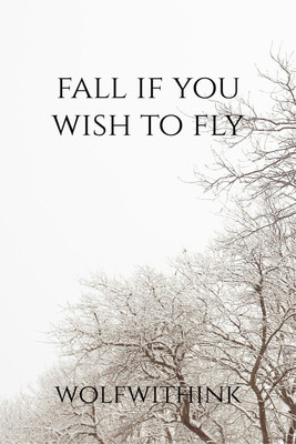 Fall if You Wish to Fly(English, Paperback, Wolf with Ink)