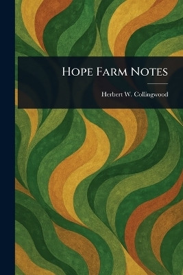 Hope Farm Notes(English, Paperback, Collingwood Herbert W (Herbert Wins)