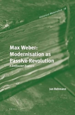 Max Weber: Modernisation as Passive Revolution(English, Electronic book text, Rehmann Jan)