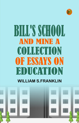 Bill's School and Mine A Collection of Essays on Education(Paperback, William S.Franklin)