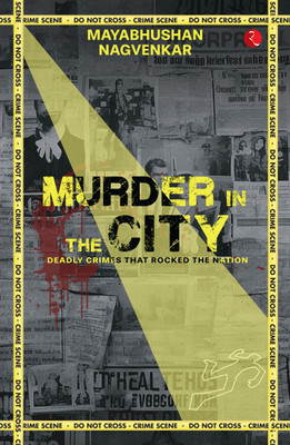 Murder in the City: Deadly Crimes that Rocked the Nation(Paperback, Mayabhushan Nagvenkar)