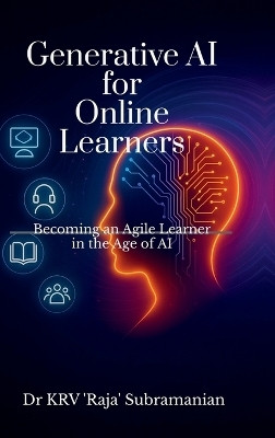 Generative AI for Online Learners  - Becoming an Agile Learner in the Age of AI(English, Hardcover, Dr Krv Raja Subramanian)