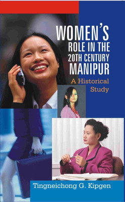 Women's Role in the 20Th Century, Manipur: A Historical Study(Paperback, TeigheiChong G. Kipgen)