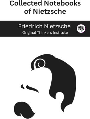 Collected Notebooks of Nietzsche(Paperback, Friedrich Nietzsche, Original Thinkers Institute)