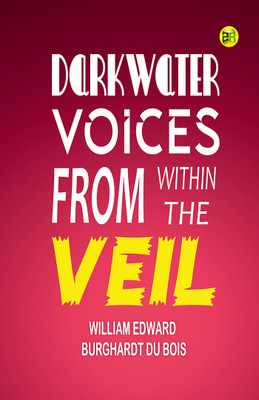 Darkwater: Voices from Within the Veil(Hardcover, William Edward Burghardt Du Bois)