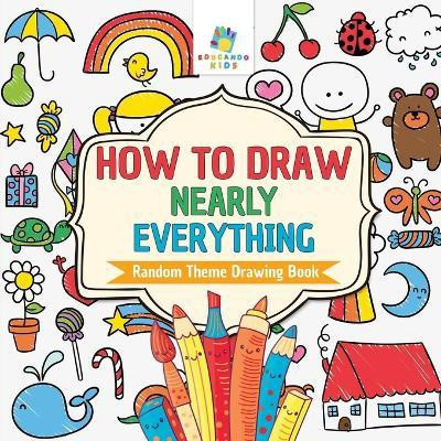 How to Draw Nearly Everything Random Theme Drawing Book(English, Paperback, Educando Kids)