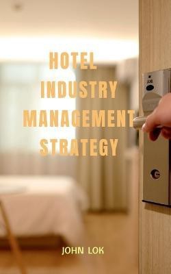 Hotel Industry Management Strategy(English, Paperback, Lok John)