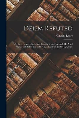 Deism Refuted(English, Paperback, Leslie Charles)