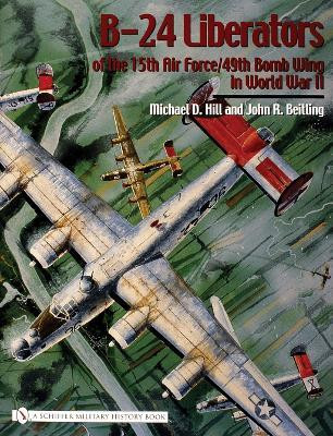 B-24 Liberators of the 15th Air Force/49th Bomb Wing in World War II(English, Hardcover, Hill Michael D.)