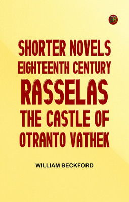 Shorter novels eighteenth century rasselas the castle of otranto vathek(Paperback, William Beckford)