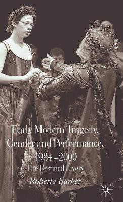 Early Modern Tragedy, Gender and Performance, 1984-2000(English, Hardcover, Barker Roberta)