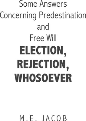 Some Answers Concerning Predestination and Free Will Election, Rejection, Whosoever(English, Paperback, Jacob M E)