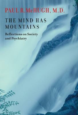 The Mind Has Mountains(English, Hardcover, McHugh Paul R. MD)