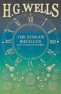 The Stolen Bacillus and Other Incidents(English, Paperback, Wells H G)