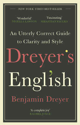 Dreyer’s English: An Utterly Correct Guide to Clarity and Style(English, Paperback, Dreyer Benjamin)