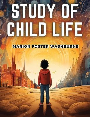 Study of Child Life(English, Paperback, Marion Foster Washburne)