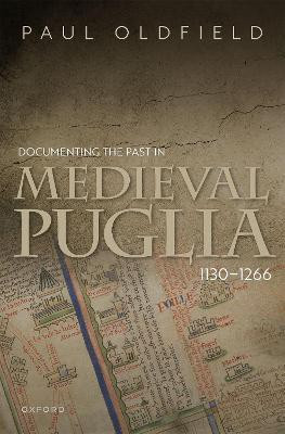 Documenting the Past in Medieval Puglia, 1130-1266(English, Hardcover, Oldfield Paul)