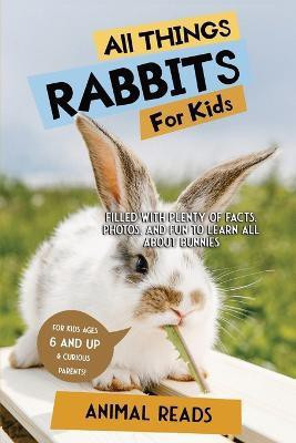 All Things Rabbits for Kids(English, Paperback, Reads Animal)