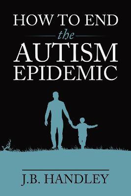 How to End the Autism Epidemic(English, Electronic book text, Handley J B)