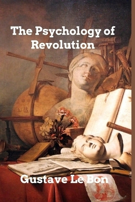 The Psychology of Revolution(English, Paperback, Bon Gustave Le)