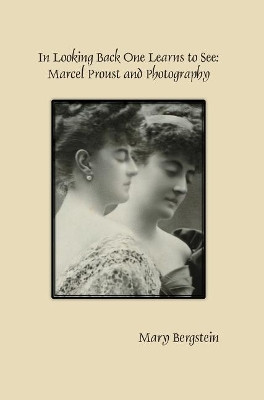 In Looking Back One Learns to See: Marcel Proust and Photography(English, Electronic book text, Bergstein Mary)