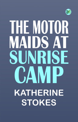 The Motor Maids at Sunrise Camp(Paperback, Katherine Stokes)