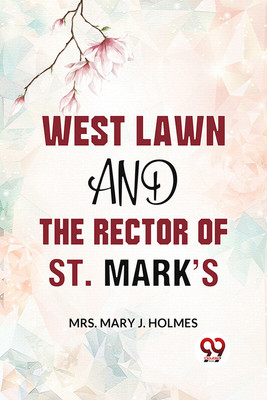 West Lawn And The Rector Of St. Mark’S(Paperback, Mrs. Mary J. Holmes)
