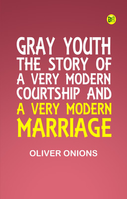 Gray youth: The story of a very modern courtship and a very modern marriage(Paperback, Oliver Onions)