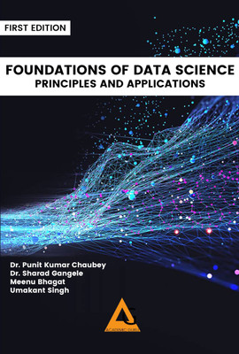 Foundations of Data Science- Principles and Applications(Paperback, Dr. Punit Kumar Chaubey, Dr. Sharad Gangele, Meenu Bhagat, Umakant Singh)