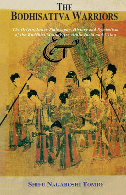 The Bodhisattva Warriors: The Origin, Inner Philosophy, History and Symbolism of the Buddhist Martial Art within India and China(Paperback, Shifu Nagaboshi Tomio)
