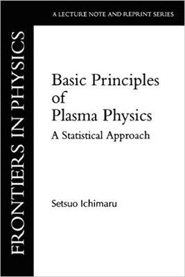 BASIC PRINCIPLES OF PLASMA PHYSICS(Paperback, Setsuo Ichimaru)