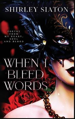 When I Bleed Words(English, Hardcover, Siaton Shirley)